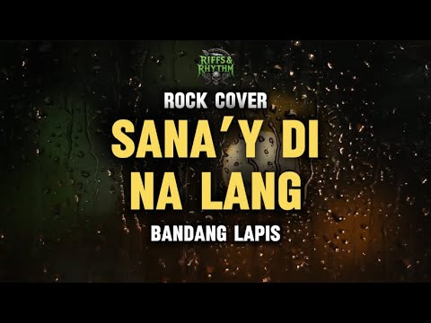 SANA’Y DI NA LANG - Bandang Lapis (Rock Cover) by Riffs and Rhythm