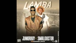 JUNIOR BOY FT SMALL DOCTOR - LAMBA