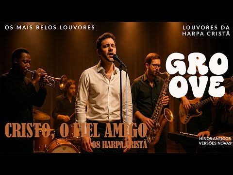 Cristo, o Fiel Amigo 🎵 08 Harpa Cristã 🔥 Groove Gospel