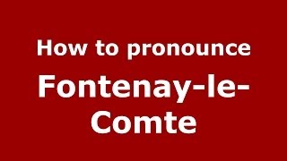 How to pronounce Fontenay-Le-Comte