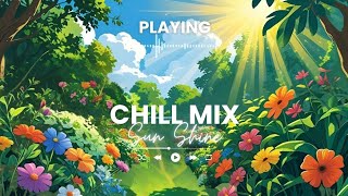 Chill Mix Sunshine Relaxing Vibes Playlist