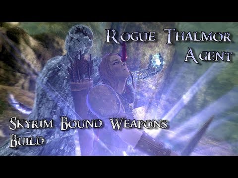 Skyrim Build - Rogue Thalmor Agent - Bound Weapons Build