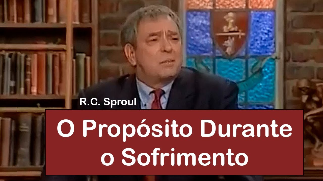 O Propósito Durante o Sofrimento - R.C. Sproul (Dublado)