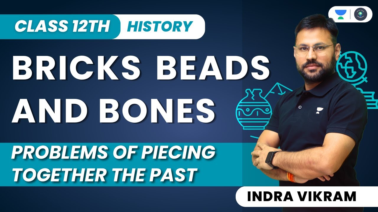 Bricks Beads and Bones | Problems of Piecing Together The Past | Class 12 | Indra Vikram Tiwari