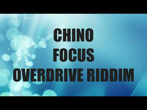 Chino   Focus                                        Overdrive Riddim     CEV