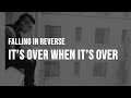 Falling In Reverse - It's Over When It's Over [Lyrics]