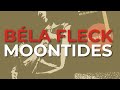Béla Fleck - Moontides (Official Audio)