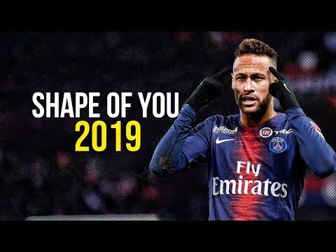 Neymar  ► Shape Of You ● Crazy Skills & Goals 2019 | HD