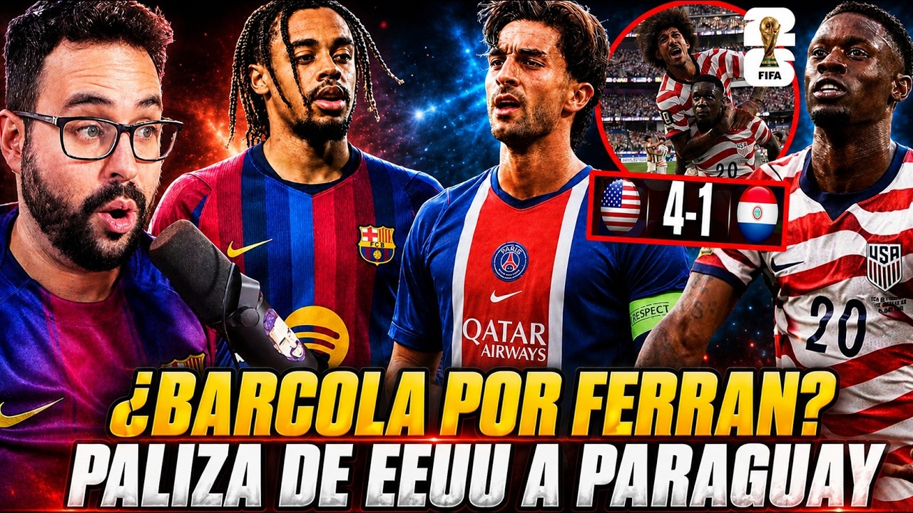 🚨El PSG QUIERE a FERRAN TORRES ¿Y BARCOLA al BARÇA? - PALIZA de EEUU 4-1 a PARAGUAY