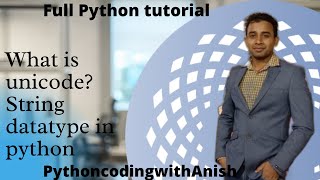 string datatype - string datatype in python - Unicode - python tutorial class3