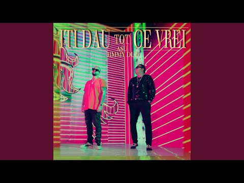 Iti Dau Tot Ce Vrei (feat. Jimmy Dub)