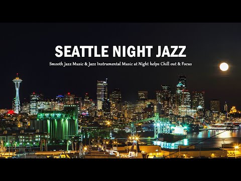 Seattle Night Jazz Istrumental Music - Soft Piano Jazz Music at Night helps Chill out & Focus