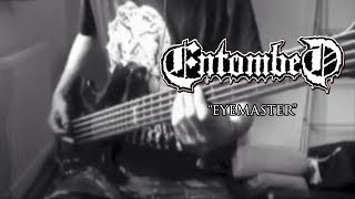 ENTOMBED - &quot;Eyemaster&quot; (Bass Cover)