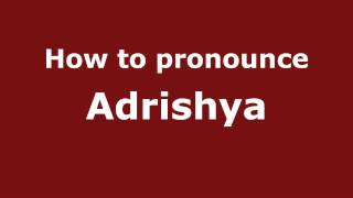 How to pronounce Adrishya
