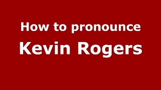 How to pronounce Kevin Rogers