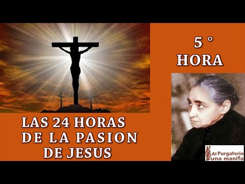 QUINTA (5) HORA DE LAS 24 HORAS  DE LA PASION DE JESUS