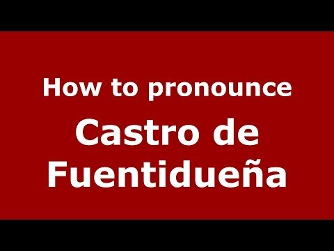 How to pronounce Castro de Fuentidueña (Spanish/Spain) - PronounceNames.com