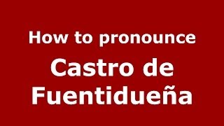 How to pronounce Castro De Fuentidueña