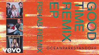 Ocean Park Standoff - Good Time (R3HAB Remix/Audio Only)