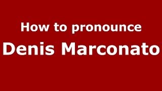 How to pronounce Denis Marconato