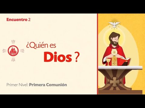 PRIMER NIVEL DE PRIMERA COMUNIÓN - TEMA 2: ¿Quién es Dios?