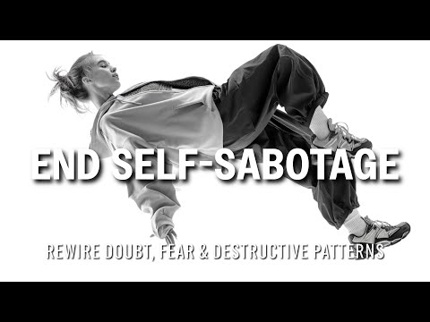 End Self-Sabotage for Good 🧠 Rewire Doubt, Fear & Destructive Patterns