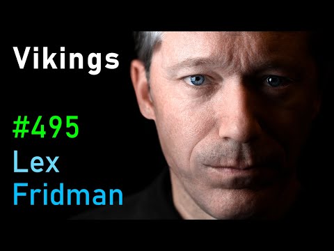 @lexfridman - "Vikings, Ragnar, Berserkers, Valhalla & the Warriors of the Viking Age | Lex Fridman Podcast #495"