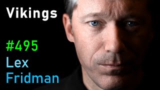 Vikings, Ragnar, Berserkers, Valhalla & the Warriors of the Viking Age | Lex Fridman Podcast #495