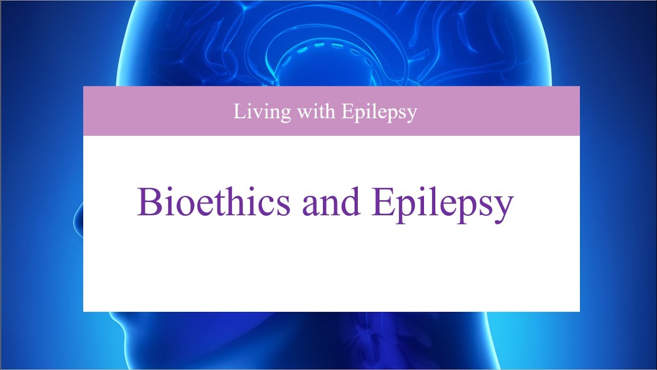 Bioethics and Epilepsy