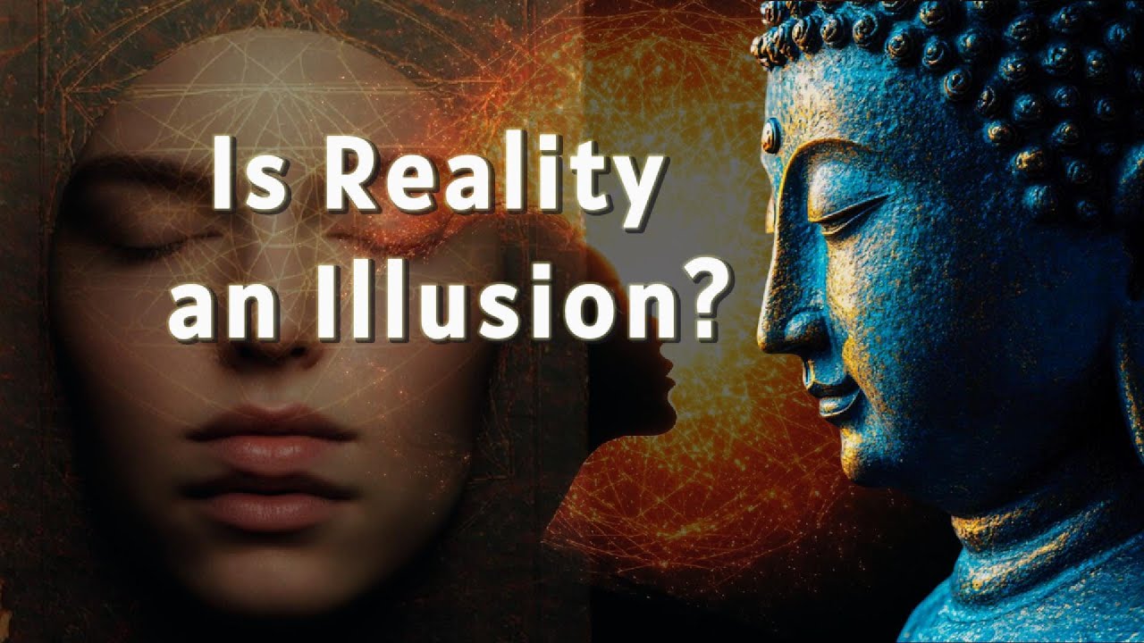 Is Reality an Illusion? Views from Buddhism, Science & Philosophy