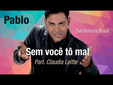 Pablo -- Sem Você Tô Mal - Part. Claudia Leitte (Dvd - Arrocha Brasil) Vídeo Oficial