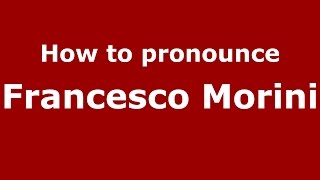 How to pronounce Francesco Morini