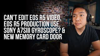 Sony A7SIII Gyroscope Stabilization, EOS R5 Difficult to Edit, and New Memory Card Door?