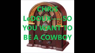 CHRIS LeDOUX    SO YOU WANT TO BE A COWBOY