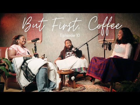 But First, Coffee | Ep 10: Behind the Scenes with Beferdu Teffera