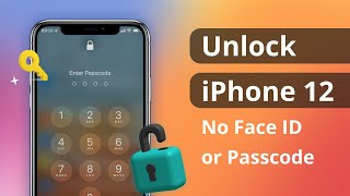 [2 Ways] How to Unlock iPhone 12 without Face ID or Passcode 2022