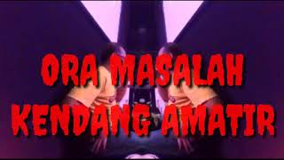 Download lagu Ora masalah (KENDANG AMATIR) mp3