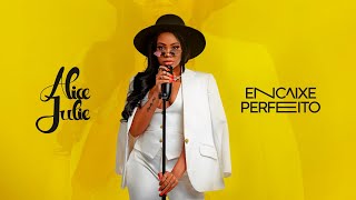 Alice Julie - Encaixe Perfeito (Vídeo Oficial)