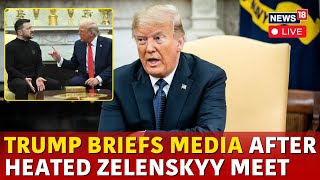 LIVE | Trump-Zelenskyy Meeting | Trump Media Briefing After Heated Argument With Zelenskyy | N18G
