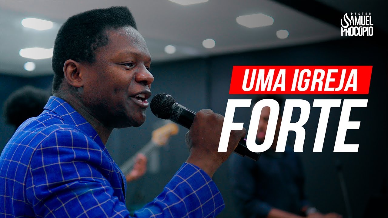 UMA IGREJA FORTE - PASTOR SAMUEL PROCÓPIO