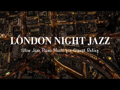 Relaxing London Night Jazz ~ 12 HOURS Exquisite Piano Jazz Instrumental for Sleep, Stress Relief,...