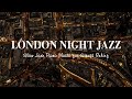 Relaxing London Night Jazz 12 HOURS Exquisite Piano Jazz Instrumental For Sleep Stress Relief