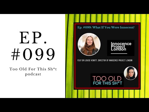 Ep. 099 What If You Were Innocent? Feat Dr Louise Hewitt