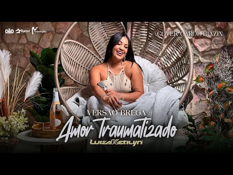Luiza Ketilyn - Amor Traumatizado - Versão Brega(Cover)