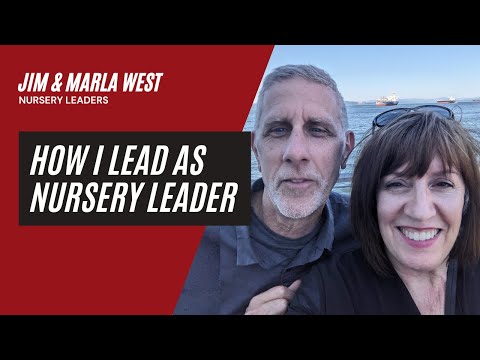 How I Lead as Nursery Leader | An Interview with Jim and Marla West