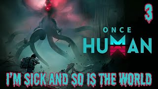 I&#39;M SICK AND SO IS THIS WORLD! | ONCE HUMAN