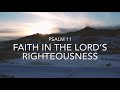 “Faith in the LORD’S Righteousness” ~Psalm 11 #psalms #Jesus #faith #meditation #prayer