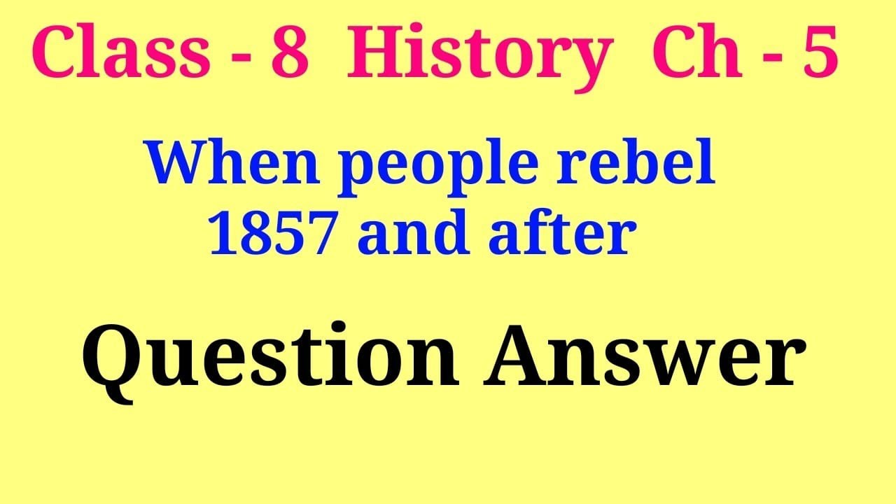 when people rebel 1857 and after class 8 question answer | class 8 history ch 5 question answer