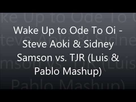 Wake Up to Ode To Oi - Steve Aoki & Sidney Samson vs. TJR (Luis & Pablo Mashup)