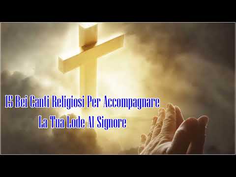 15 Bei Canti Religiosi Per Accompagnare La Tua Lode Al Signore  - Compilation Canti Evangelici